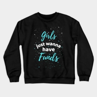 Girls Just Wanna Have Funds Crewneck Sweatshirt